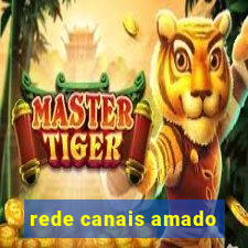 rede canais amado